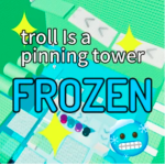 Troll is a Pinning Tower Frozen + Practice IQ