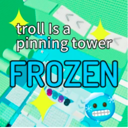 Troll is a Pinning Tower Frozen + Practice IQ