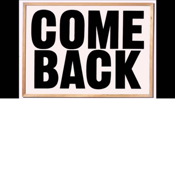 Come back