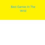 BEST GAMES IN THE WRLD