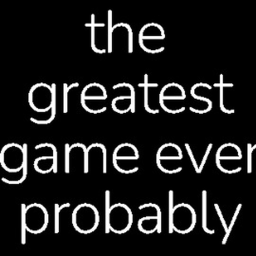 THE GREATEST GAME EVAR!111!11!!1