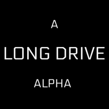 A long Drive (Alpha)🚗