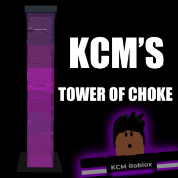 KCM'S Tower of Choke