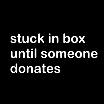stuck in box until someone donates