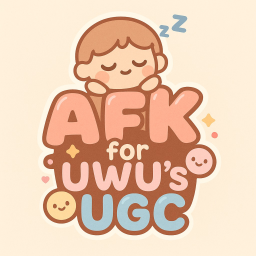 AFK For UWU's UGC