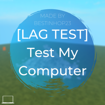 [LAG TEST] Test My Computer - Beta