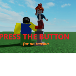 Press The Button For No Reason!