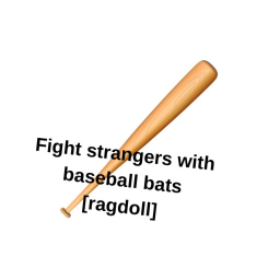 Fight Strangers with baseball bats [Ragdoll]