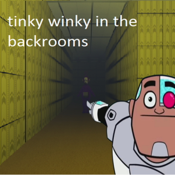 tinky winky in the backrooms [BIG UPTADE]