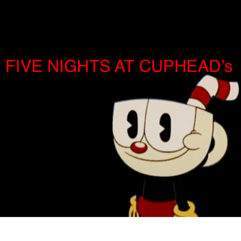 Five Nights At Cuphead's
