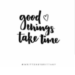 great things take time
