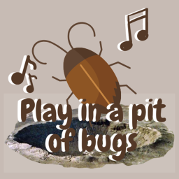 Play in a pit of bugs
