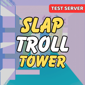 [TEST] Slap Troll Tower