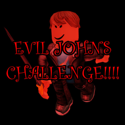EVIL JOHNS CHALLENGE!!!!