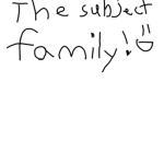 The subjects family!