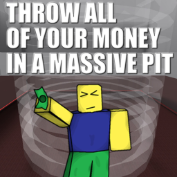 Throw All Your Money In A Massive Pit!