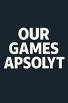 Our Games Apsolyt