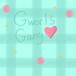 GW0RL’S GANG!