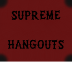 Supreme Hangouts