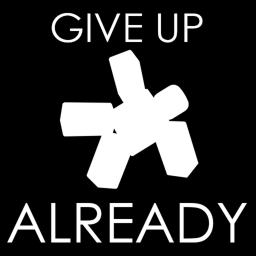 Give Up Already