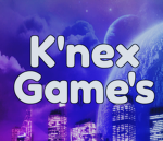 K'nex Games!