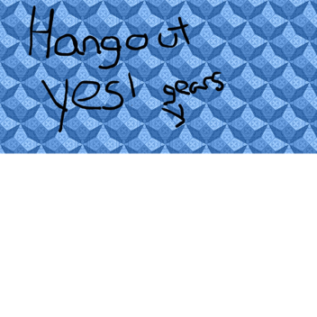 HANGOUT YES