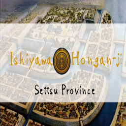 [Ikkō-Ikki] Ishiyama Hongan-ji | Settsu Province