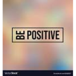 ~BE POSITIVE~ - BE YOU!
