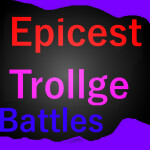 Epicest Trollge Battles