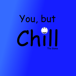 You, but Chill