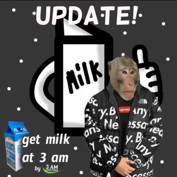 get milk at 3 am [MONKE!]