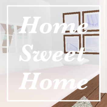Home Sweet Home [BETA]