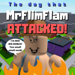 The Day That MrFlimFlam ATTACKED!