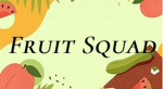 The Fruit Squad !