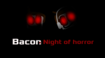 Bacon, night of horror group