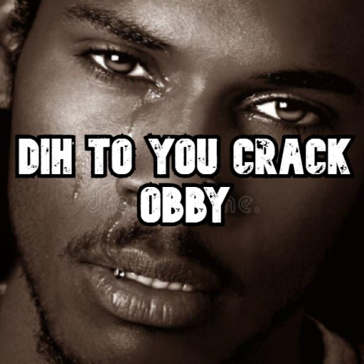 crack to you dih obby