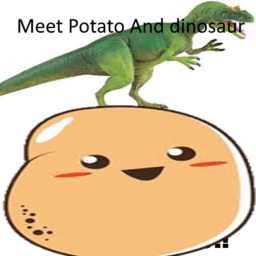 Meet Dinosaur and Potato