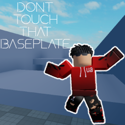 Dont Touch That Baseplate