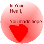 In Your Heart, You made hope.