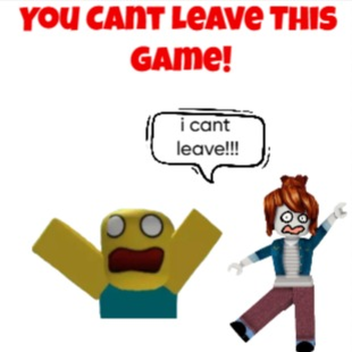 You Cant Leave This Game