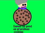 Games as good as grandmas cookies