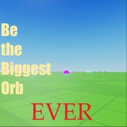Be The Biggest Orb Ever