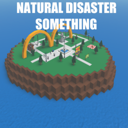 NATURAL DISASTER SOMETHING [PRE-PRE-ALPHA]