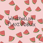 ~ Watermelon Playz Roblox ~