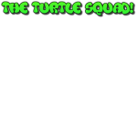 THE TURTLE SQUAD! :3