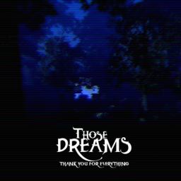 Those Dreams [THANK YOU FOR EVERYTHING]