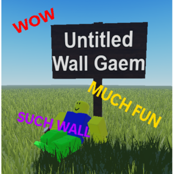 [🗺️ New Map] Untitled Wall Gaem