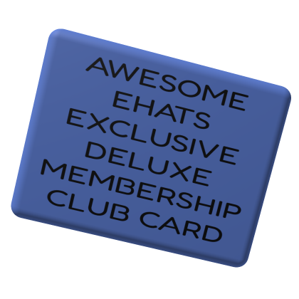 AWESOME EHATS EXCLUSIVE DELUXE MEMBERSHIP CARD
