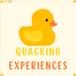 Quacking Experiences