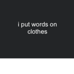 i put words on clothes